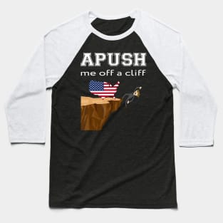 APUSH-Me-Off-a-Cliff Baseball T-Shirt